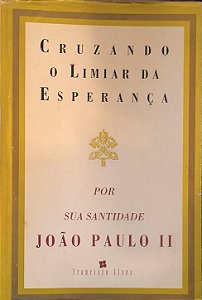 ​​​​​​​Cruzando o Limiar da Esperança -Sua Santidade o Papa João Paulo II