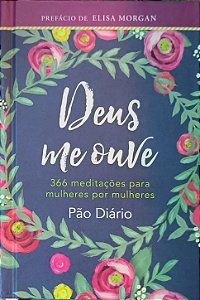 Deus Me Ouve: 366 Meditações Para Mulheres por Mulheres - Elisa Morgan