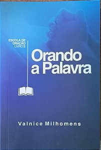 ​​​​​​​Orando a Palavra - Valnice Milhomens (Escola de Oração - Livro 3)