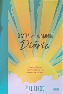 O Milagre da Manhã: Diário - Hal Elrod