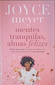 Mentes Tranquilas, Almas Felizes - Joyce Meyer