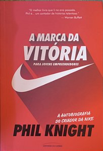 A Marca da Vitória: A Autobiografia do Criador da Nike - Phil Knight