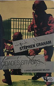 Cidades sitiadas: O novo urbanismo militar - Stephen Graham