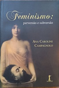 ​​​​​​​Feminismo: Perversão e Subversão - Ana Caroline Campagnolo