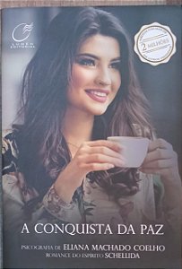 A Conquista da Paz - Eliana Machado Coelho em conjunto com o espírito Schellida