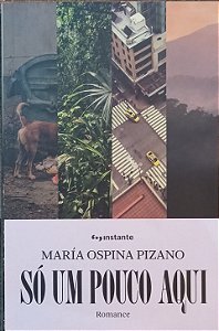 ​​​​​​​Só um pouco aqui - María Ospina Pizano