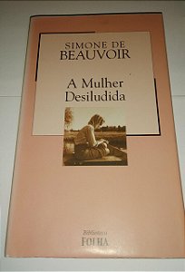 A mulher desiludida - Simone de Beauvoir - Ed. Folha
