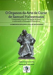 O Organon da Arte de Curar de Samuel Hahnemann - A homeopatia explicada e fácil de ser entendida
