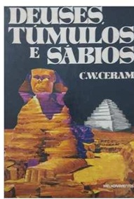 Deuses, Túmulos e Sábios - C. W. Ceram