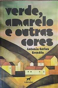 Verde, amarelo e outras cores - Antonio Carlos Brandão