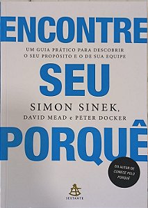 Encontre seu porquê - Simon Sinek, David Mead e Peter Docker