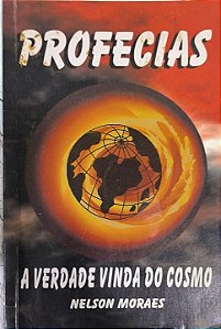Profecias: A Verdade Vinda do Cosmo - Nelson Moraes