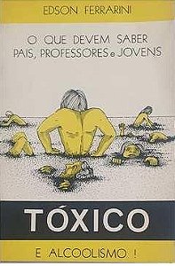 Tóxico e Alcoolismo! - Edson Ferrarini -Autografado