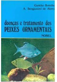 Doenças e Tratamento dos Peixes Ornamentais - Gastão Botelho