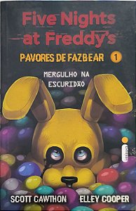 Five Nights at Freddy's: Pavores de Fazbear Vol. 1 - Mergulho na Escuridão - Scott Cawthon e Elley Cooper