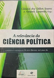 A Relevância da Ciência Política: Comentários à Contribuição de Olavo Brasil de Lima Jr. -  Gláucio Ary Dillon Soares e Antonio Lavareda