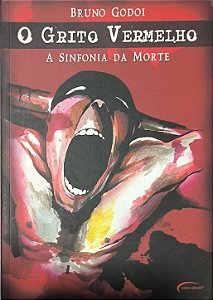 O Grito Vermelho: A Sinfonia da Morte - Bruno Godoi