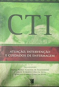 CTI: Atuação, Intervenção e Cuidados de Enfermagem - ,Nébia Maria Almeida de Figueiredo e Carlos Roberto Lyra da Silva