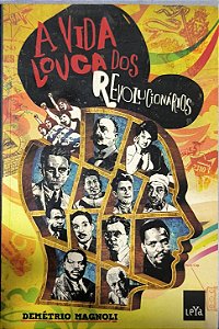 A Vida Louca dos Revolucionários - Demétrio Magnoli
