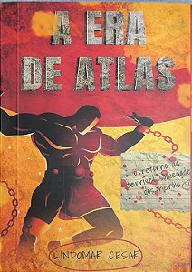 ​​​​​​​A Era de Atlas : O Retorno da Terrível Sociedade dos Heróis - Lindomar César