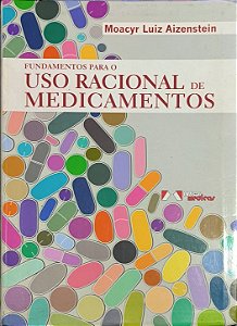 Fundamentos para o Uso Racional de Medicamentos - Moacyr Luiz Aizenstein