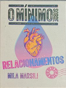 O Mínimo Sobre Relacionamentos - Mila Marsili