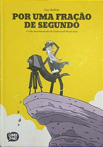 Por Uma Fração de Segundo - A Vida Movimentada de Eadweard Muybridge HQs- Guy Delisle