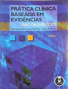 ​​​​​​​Prática Clínica Baseada em Evidências: Livro de Exercícios - Paul Glasziou, Chris Del Mar e Janet Salisbury