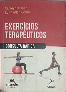 ​​​​​​​Exercícios Terapêuticos: Consulta Rápida -  Carolyn Kisner e Lynn Allen Colby