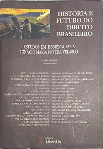 História e Futuro do Direito Brasileiro: Estudos em Homenagem a Ignacio Maria Poveda Velasco - Caio Morau