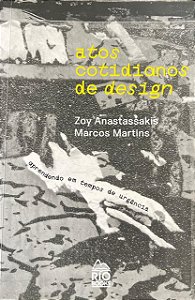 Atos Cotidianos de Design: Aprendendo em Tempos de Urgência - Zoy Anastassakis
