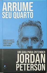 Arrume Seu Quarto: Um Guia Para Entender Jordan Peterson -  André Assi Barreto, Francisco Escorsim e outros