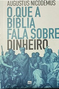 ​​​​​​​O que a Bíblia fala sobre dinheiro -  Augustus Nicodemus