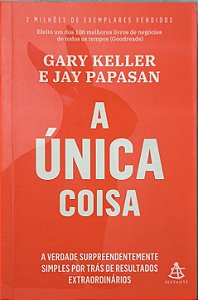 ​​​​​​​A Única Coisa - Gary Keller e Jay Papasan