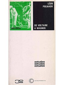 De Voltaire a Wagner - História - Léon Poliakov