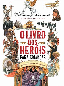 O livro dos heróis para crianças - William Bennett