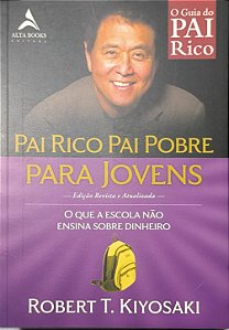 Pai Rico, Pai Pobre para Jovens: O que a escola não ensina sobre dinheiro - Robert T. Kiyosaki
