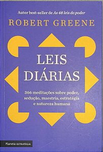 Leis Diárias: 366 meditações sobre poder, sedução, maestria, estratégia e natureza humana - Robert Greene