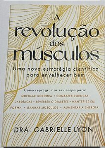 ​​​​​​​A revolução dos músculos: Uma nova estratégia científica para envelhecer bem - Dra. Gabrielle Lyon