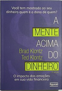 A Mente Acima do Dinheiro: O Impacto das Emoções em Sua Vida Financeira - Brad Klontz e Ted Klontz
