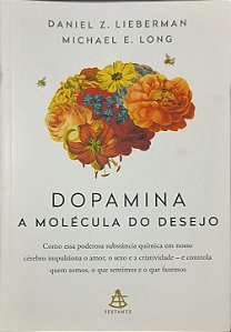 Dopamina: A Molécula do Desejo -  Daniel Z. Lieberman e Michael E. Long
