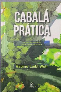 Cabalá Prática: Um Guia da Sabedoria Judaica para o Dia a Dia -  Rabino Laibl Wolf