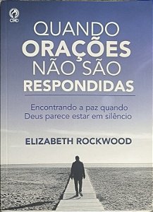 Quando Orações Não São Respondidas -  Elizabeth Rockwood
