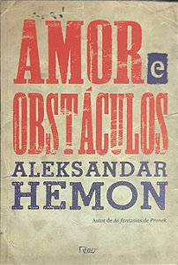 Amor e obstáculos - Aleksandar Hemon