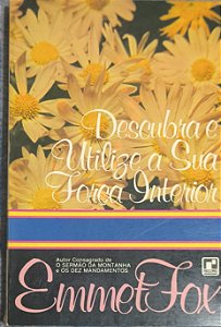 Descubra e Utilize a Sua Força Interior - Emmet Fox