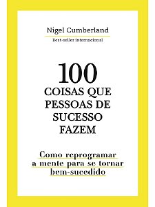 100 Coisas que pessoas de sucesso fazem - Nigel Cumberland