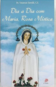 Dia a Dia Com Maria, Rosa Mística - Vicenzo Savoldi