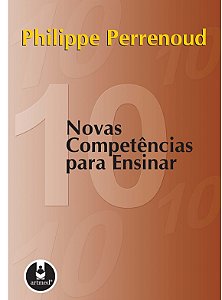 Dez Novas Competências para Ensinar - Philippe Perrenoud