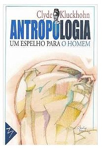 Antropologia - um Espelho para o Homem - Clyde Kluckhohn