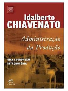 Administração da produção: uma abordagem introdutória - Idalberto Chiavenato